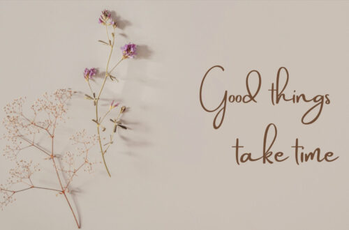 Slow Down: Good Things Come with Time Slow Down: Good Things Come with Time