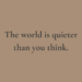 Surprise: The World is Surprisingly Quiet