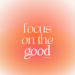 Shift Your Mind: Focus on the Good